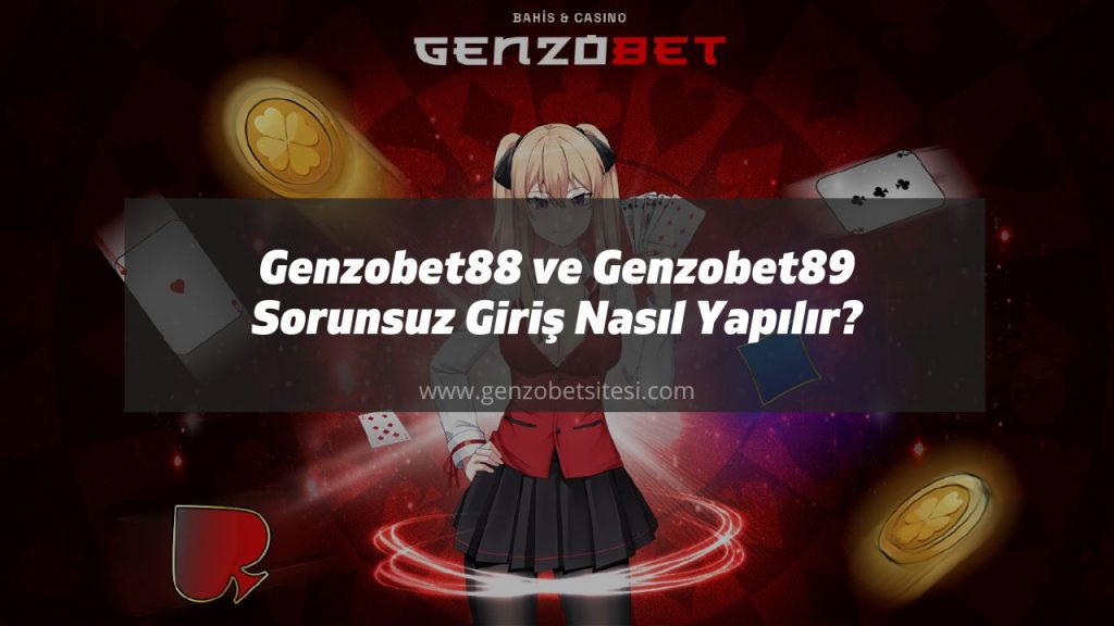 Genzobet88 ve Genzobet89 Sorunsuz Giriş Nasıl Yapılır