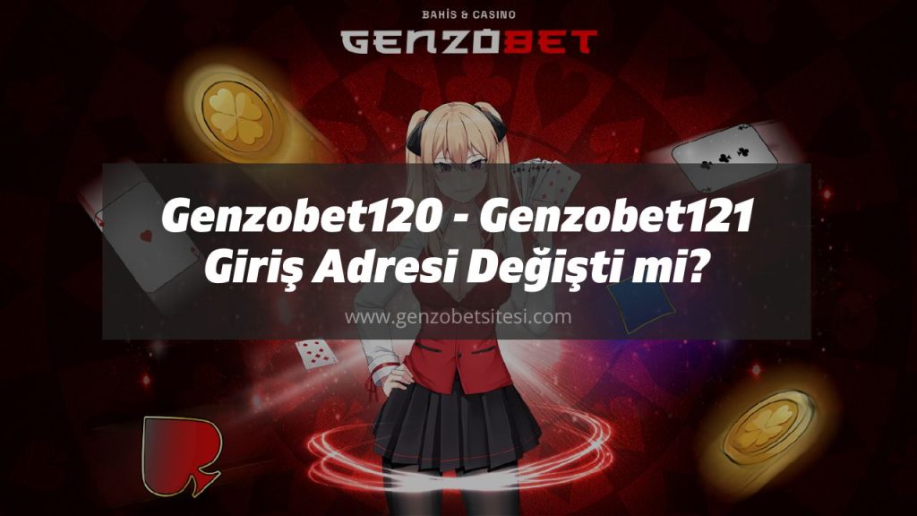 Genzobet120 - Genzobet121 Giriş Adresi Değişti mi